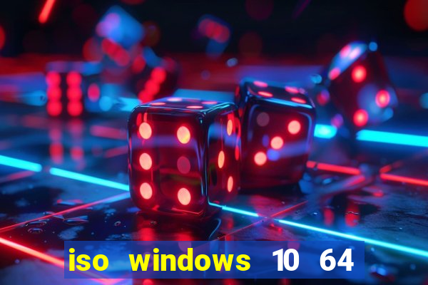 iso windows 10 64 bits download